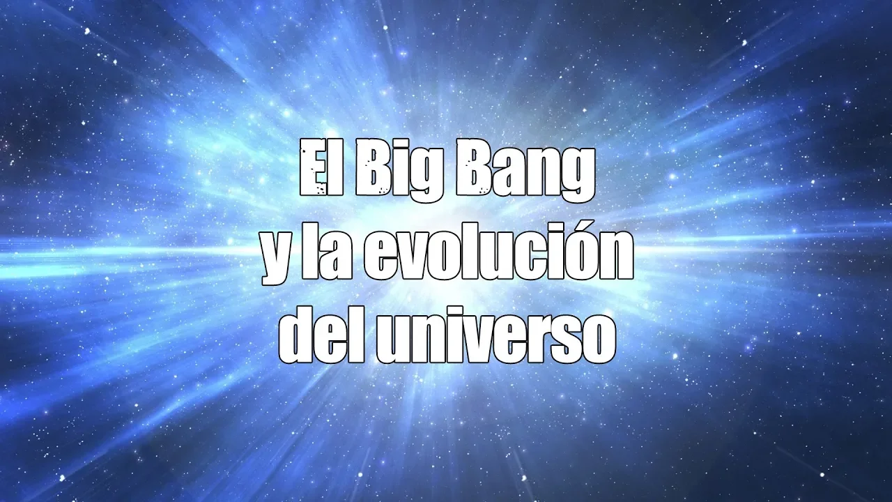El Big Bang y la evolución del universo