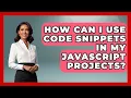 How Can I Use Code Snippets in My JavaScript Projects JavaScript Toolkit News