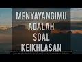 Download Lagu MENYAYANGIMU ADALAH SOAL KEIKHLASAN - Clip Gunung Lawu Via Tambak