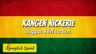 Download KANGEN NICKERIE VERSI REGGAE SKA - TERBARU FULL REGGAE MP3