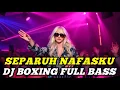 DJ BOXING SEPARUH NAFASKU | DJ JUNGLE DUTCH PALING TINGGI FULL BASS TERBARU 2025