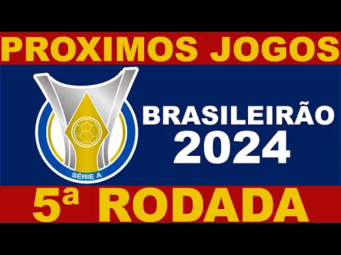 Download MP3 PROXIMOS JOGOS - BRASILEIRÃO 2024 SERIE A RODADA 5 - JOGOS DO CAMPEONATO BRASILEIRO 2024