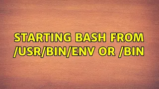 Ubuntu Starting bash from env or bin 2 Solutions