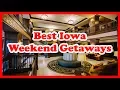 5 Best Iowa Weekend Getaways Destinations Love is Vacation