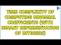Time complexity of computing binomial coefficients with binary representation of integers