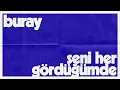 Buray - Seni Her Gördüğümde