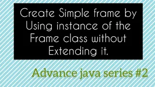 Create a simple frame using instance of the frame class AWT java Advance java series