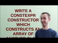 write a constexpr constructor which constructs an array of another class with default constructor