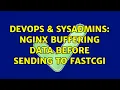 DevOps SysAdmins nginx buffering data before sending to fastcgi