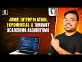 Ternary search jump search interpolation search exponential search Java plus DSA FAANG