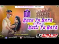 Download Lagu Kuch To Bata Arey Kuch bata old hindi love dj song power hit bass mix Dj surajit kashiberia