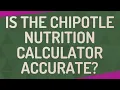 Is the chipotle nutrition calculator accurate