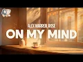 Download Lagu Alex Warren, Rosé ~ On My Mind (Lyrics)
