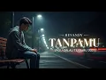 Download Lagu Tanpamu (Lagu Galau Terbaru 2025 | Lirik Lagu) Revandy