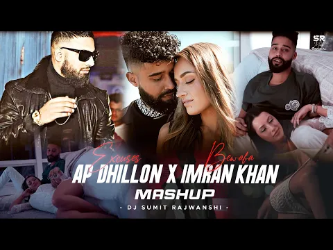 Download MP3 Excuses X Bewafa - (Mashup) AP Dhillon & Imran Khan | DJ Sumit Rajwanshi | SR Music Official