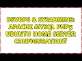 DevOps SysAdmins Apache Mysql PHP5 ubuntu home server configuration
