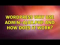 Wordpress Why use admin-ajax php and how does it work 2 Solutions