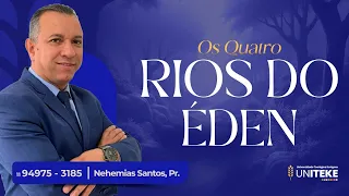 Pr. Nehemias Santos | OS RIOS DO ÉDEN
