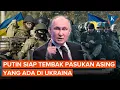 Download Lagu Putin: Pasukan Asing di Ukraina Dianggap Target yang Sah
