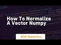 how to normalize a vector numpy