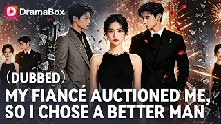 My Fiancé Auctioned Me Off for His Mistress. Then a Billionaire Stepped Up... 💍 | DramaBox
