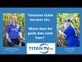 Television Guide Services 101 Where does the guide data come from