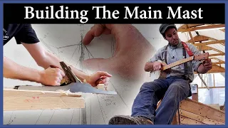 Building The Main Mast – Episode 240 – Acorn to Arabella: Journey of a Wooden Boat