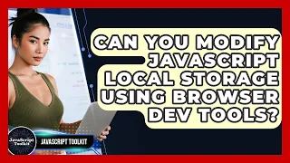 Can You Modify JavaScript Local Storage Using Browser Dev Tools - JavaScript Toolkit