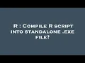 R Compile R script into standalone exe file