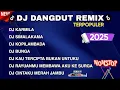 Download Lagu DJ DANGDUT REMIX TERPOPULER TERBARU 2025 || DJ KARMILA | DJ SIMALAKAMA | DJ KOPI LAMBADA 🎵‼️ NONSTOP