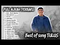 Download Lagu TULUS FULL ALBUM | LAGU TERBAIK TULUS | DAFTAR PUTAR TERBAIK TULUS