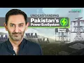 Understanding Pakistan s Power Ecosystem EP 1 Pakistan Counting