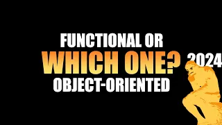 Object Oriented Programming vs Functional Programming for 2024