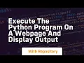 execute the python program on a webpage and display output
