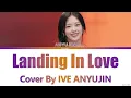 IVE ANYUJIN 'Landing In Love' Lyrics (Hanroro Cover On Lee Mujin Service)