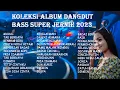 Lagu KOLEKSI ALBUM DANGDUT BASS SUPER JERNIH 2022  KENDANG RAMPAK MANTAP
