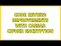 Code Review Improvements with caesar cipher encryption 2 Solutions