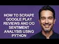 How to Scrape Google Play Reviews and Do Sentiment Analysis Using Python - KevinHowTo