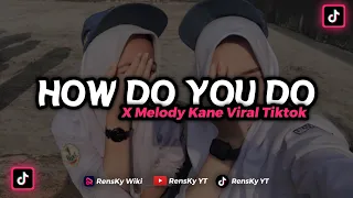 Download DJ HOW DO YOU DO X MELODY KANE DJ VIRAL TIKTOK TERBARU 2023 MP3