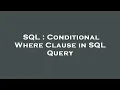 SQL Conditional Where Clause in SQL Query