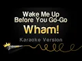 Wham! - Wake Me Up Before You Go-Go (Karaoke Version)