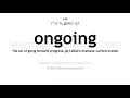 Pronunciation of Ongoing Definition of Ongoing