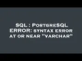 SQL PostgreSQL ERROR syntax error at or near varchar