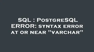 SQL PostgreSQL ERROR syntax error at or near varchar