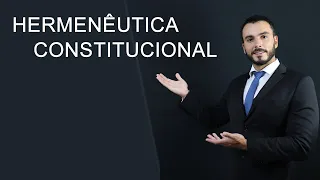 HERMENÊUTICA CONSTITUCIONAL - Aula completa e atualizada 2020 - A interpretação da constituição