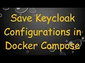 Save Keycloak Configurations in Docker Compose