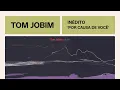 Tom Jobim | Por Causa de Você | Inédito