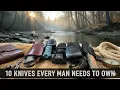 10 Knives Every Man Should Own!
