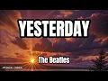 YESTERDAY (LYRICS) - The Beatles