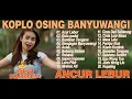 Lagu ANCUR LEBUR, BANTALAN TANGANE, GULU PEDOT - FULL ALBUM KOPLO OSING BANYUWANGI VIRAL